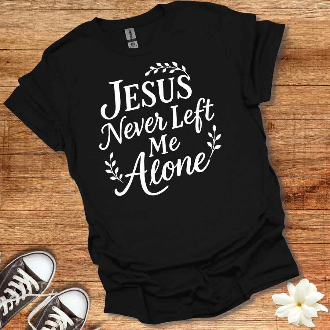 Jesus Never Left Me T-Shirt