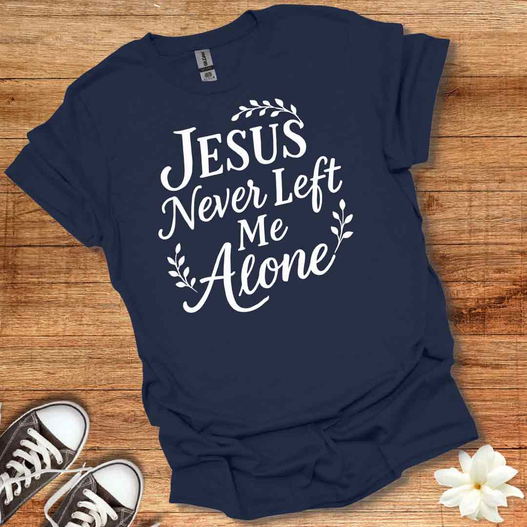 Jesus Never Left Me T-Shirt