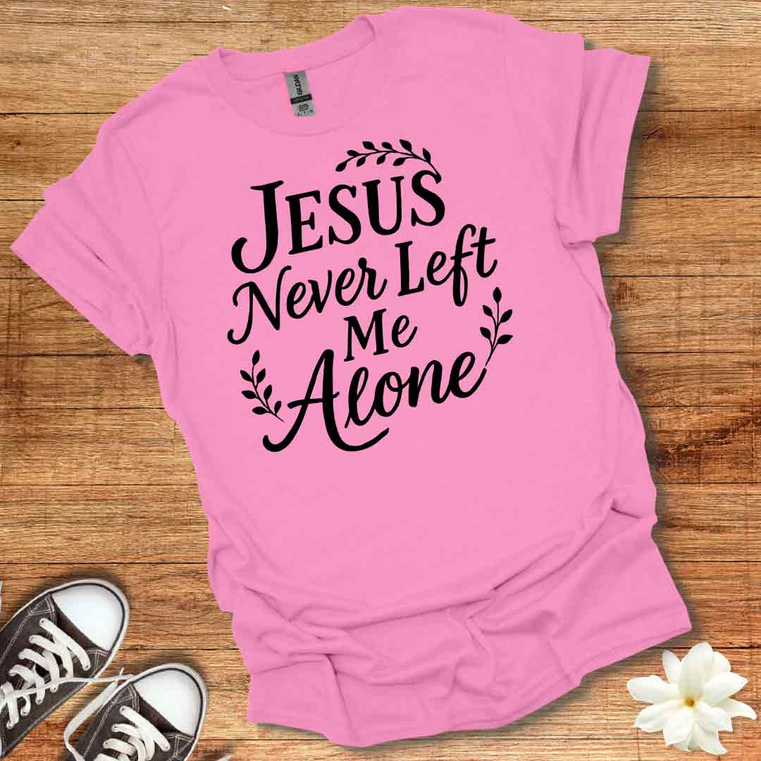 Jesus Never Left Me T-Shirt