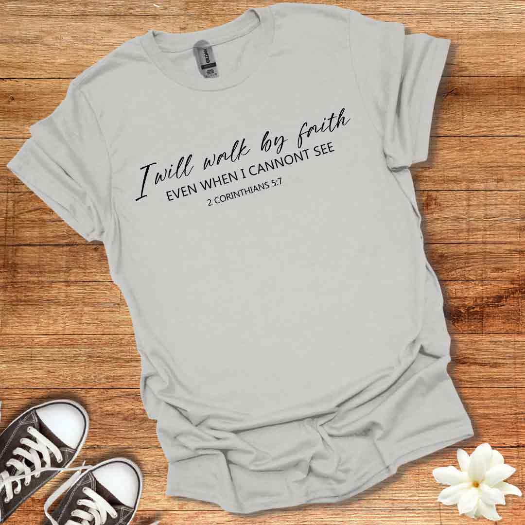 I Walk by Faith T-Shirt