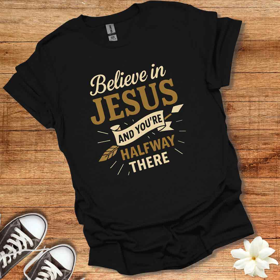 Believe in Jesus T-Shirt