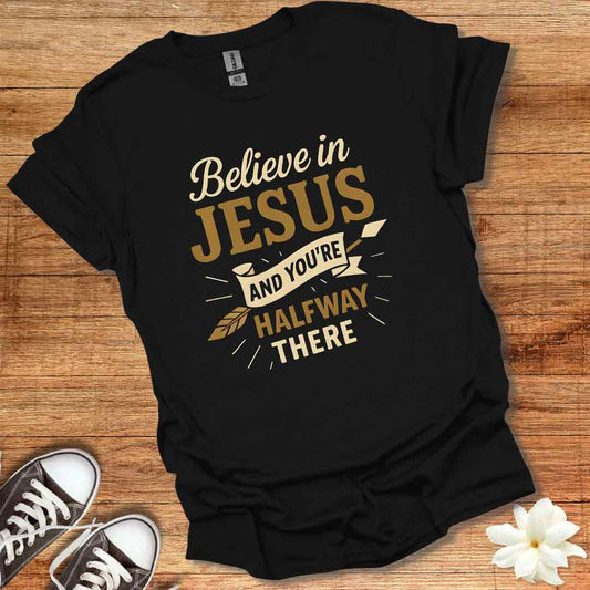 Believe in Jesus T-Shirt