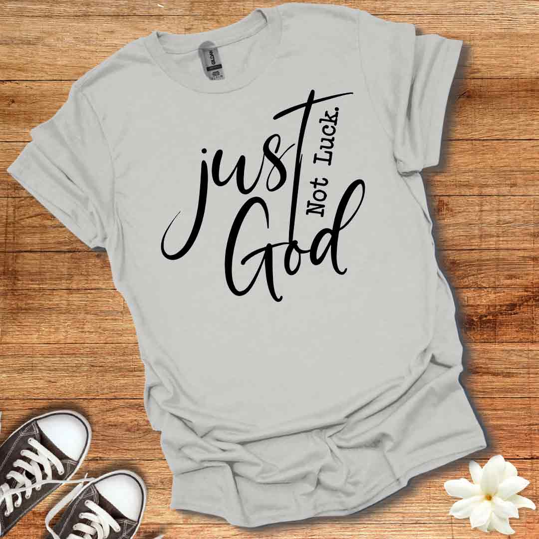 Not Luck Just God T-Shirt