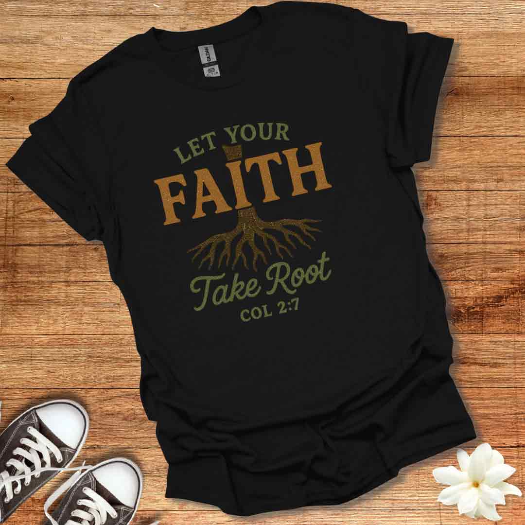 Let Your Faith Take Root T-Shirt