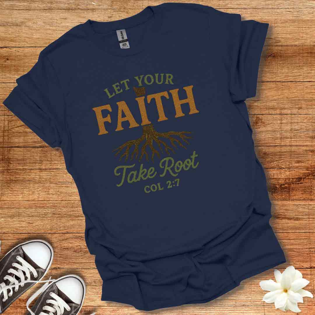 Let Your Faith Take Root T-Shirt