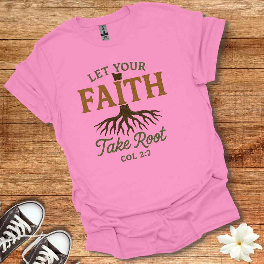 Let Your Faith Take Root T-Shirt