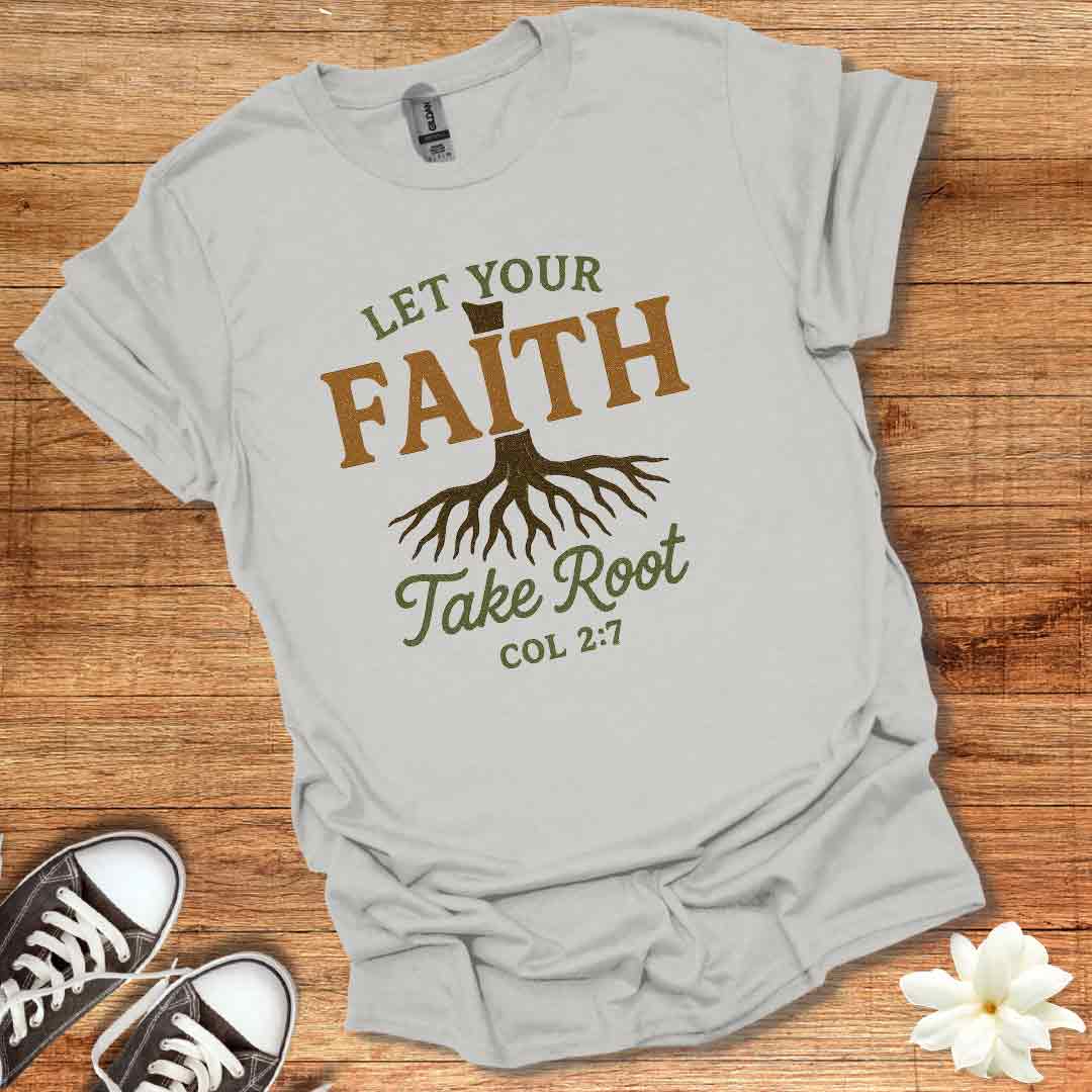Let Your Faith Take Root T-Shirt