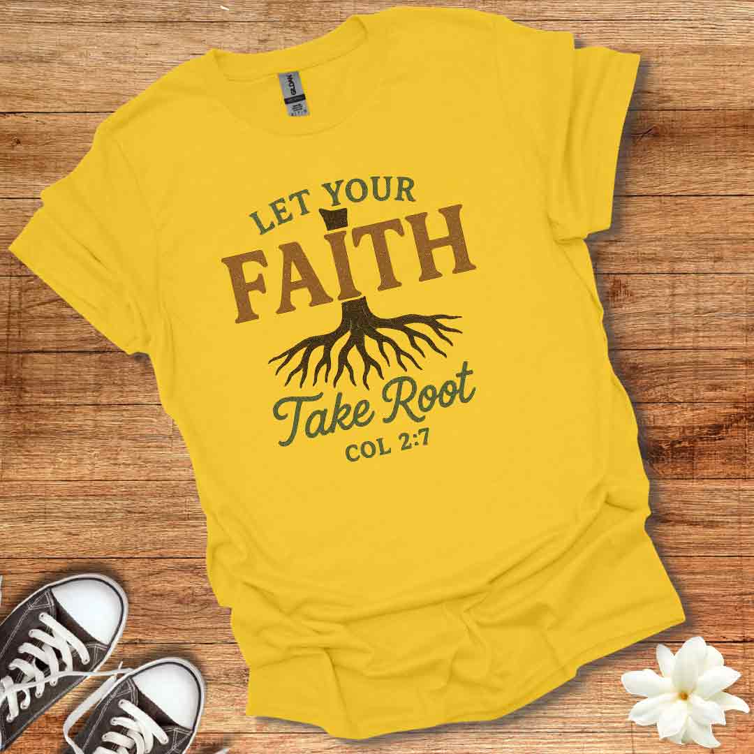 Let Your Faith Take Root T-Shirt