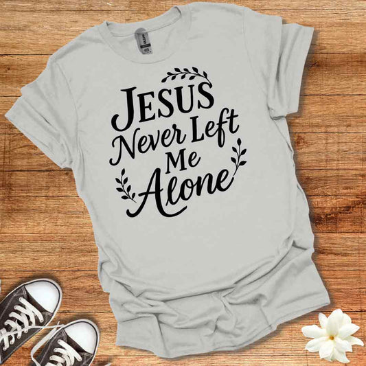 Jesus Never Left Me T-Shirt