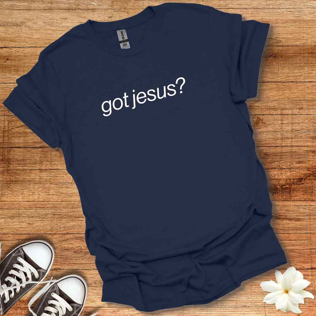 Got Jesus? T-Shirt