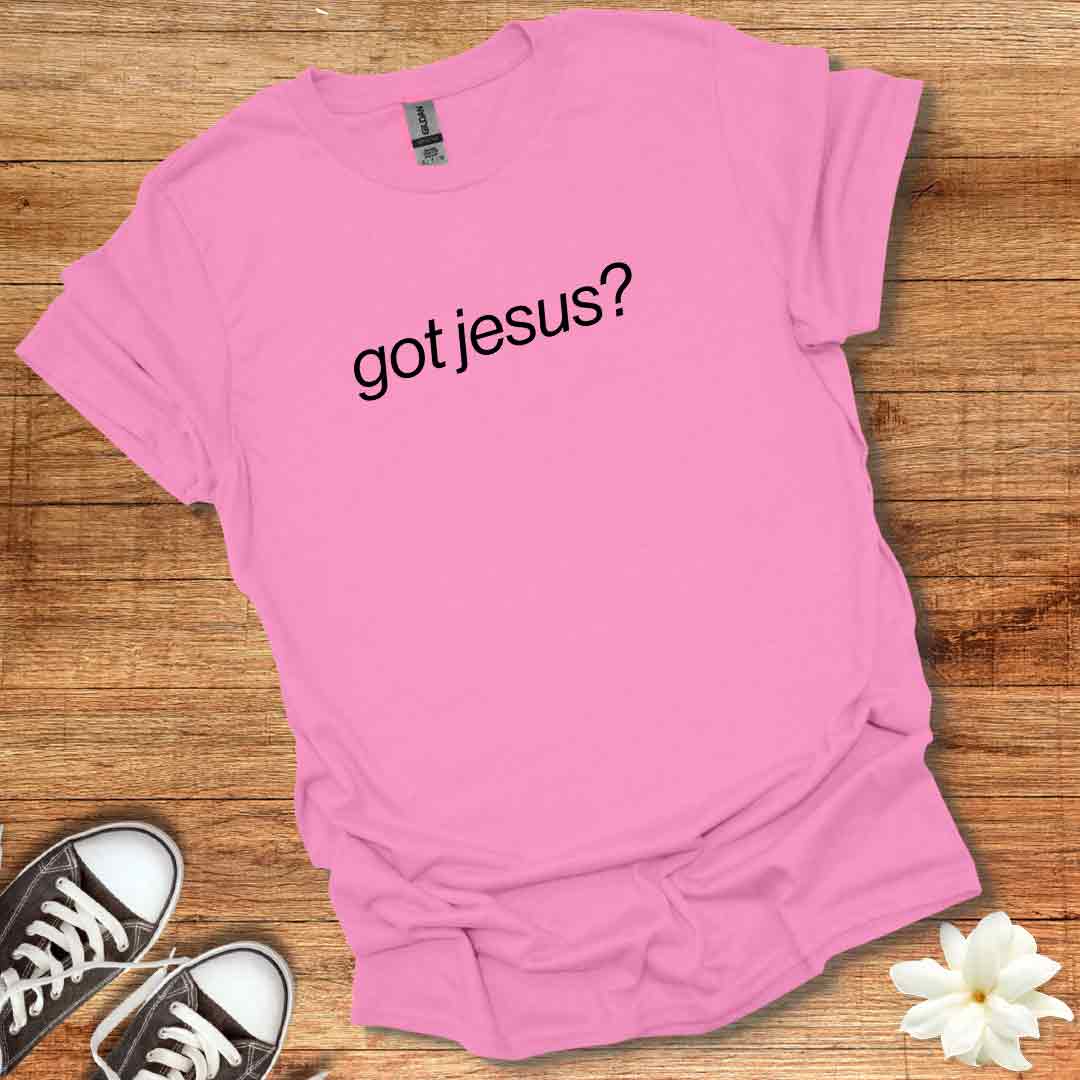Got Jesus? T-Shirt