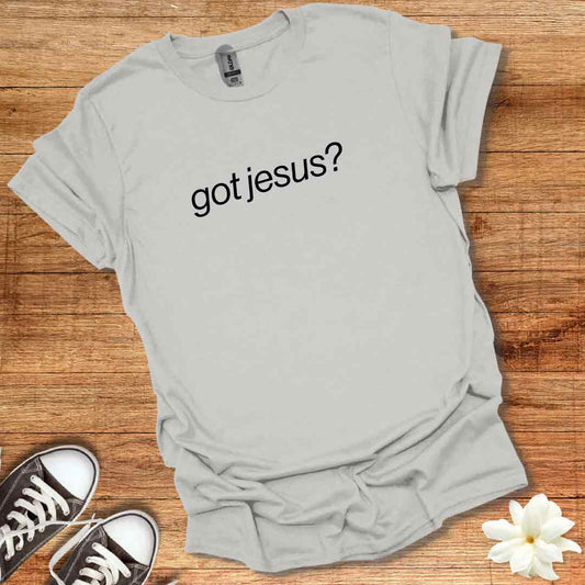 Got Jesus? T-Shirt
