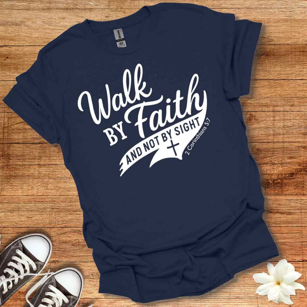 Walk By Faith T-Shirt