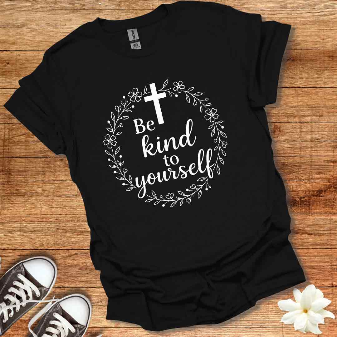 Be Kind To Yourself T-Shirt