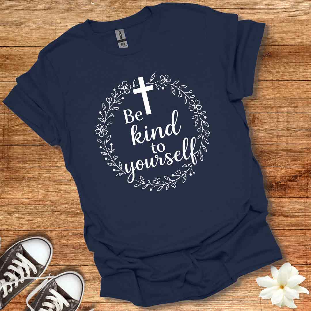 Be Kind To Yourself T-Shirt