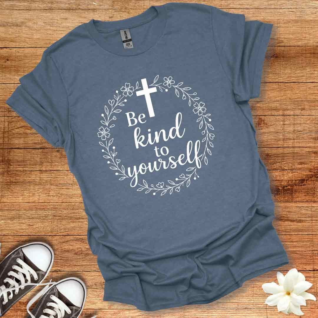 Be Kind To Yourself T-Shirt