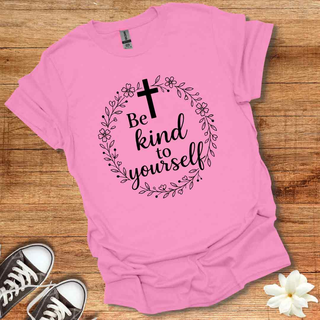 Be Kind To Yourself T-Shirt