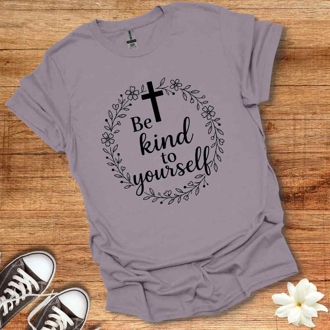 Be Kind To Yourself T-Shirt