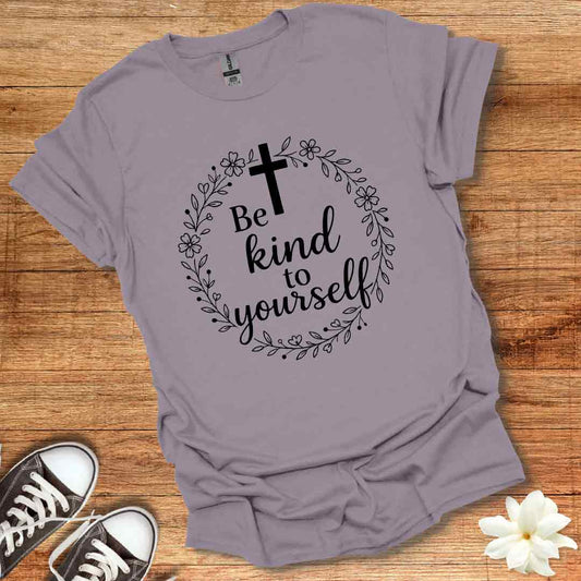 Be Kind To Yourself T-Shirt