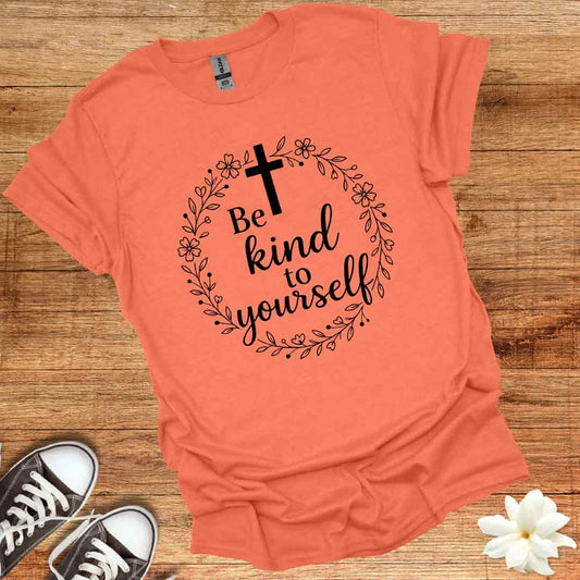 Be Kind To Yourself T-Shirt