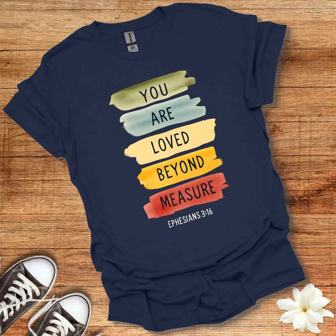 Loved Beyond Measure T-Shirt
