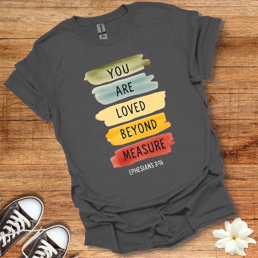 Loved Beyond Measure T-Shirt