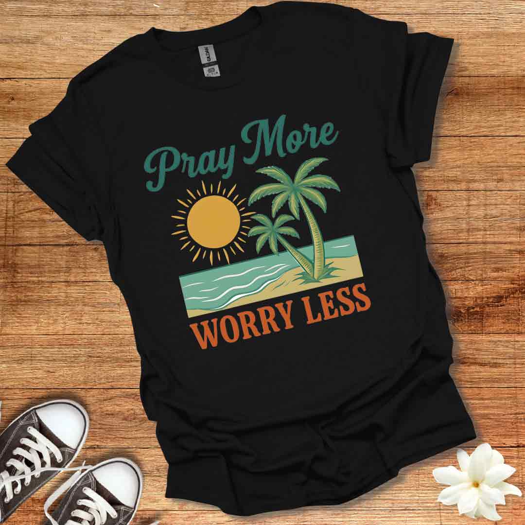 Pray More Worry Less T-Shirt