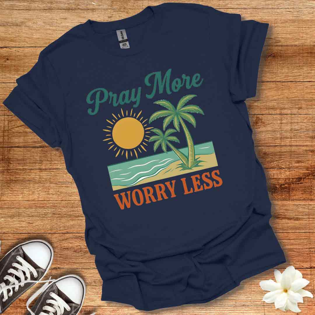 Pray More Worry Less T-Shirt