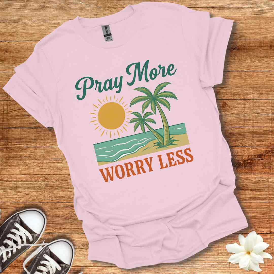 Pray More Worry Less T-Shirt