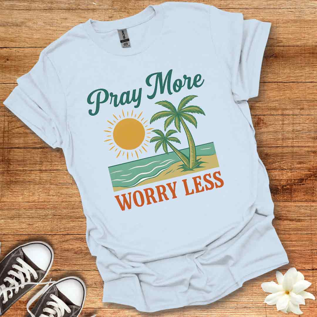 Pray More Worry Less T-Shirt