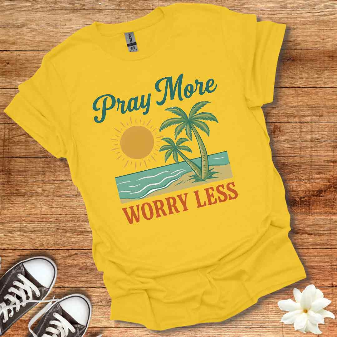 Pray More Worry Less T-Shirt