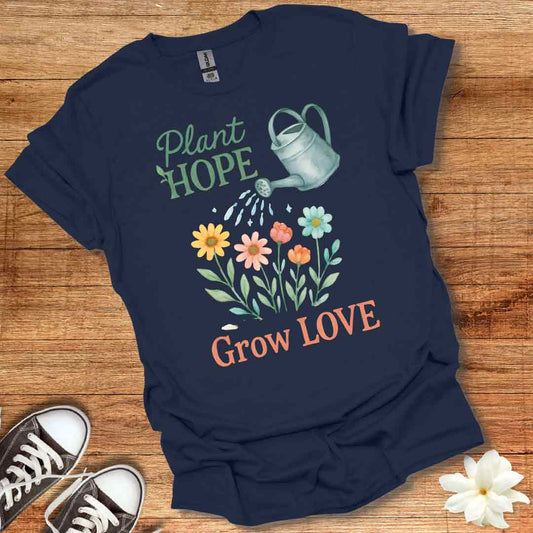 Plant Hope Grow Love T-Shirt