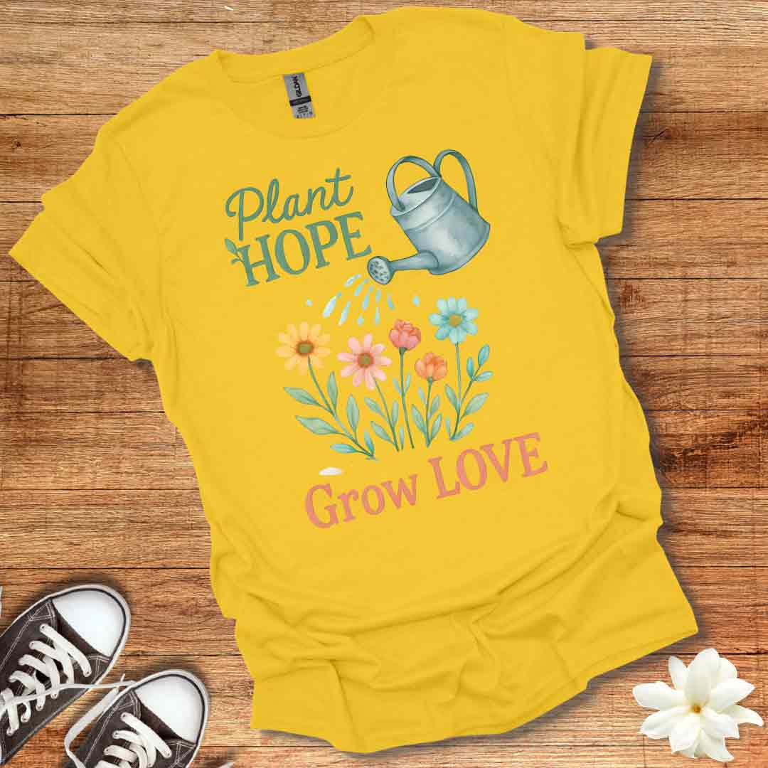 Plant Hope Grow Love T-Shirt